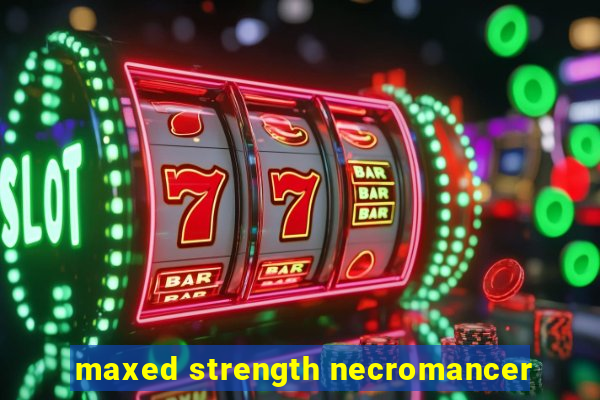 maxed strength necromancer